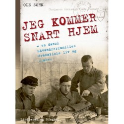 Jeg kommer snart hjem: En beretning om en dansk udvandrerfamilies dramatiske tilværelse