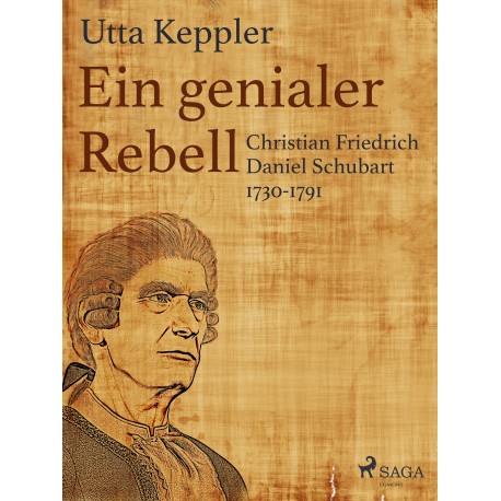 Ein genialer Rebell - Christian Friedrich Daniel Schubart 1730-1791