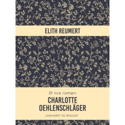 Et livs roman: Charlotte Oehlenschläger