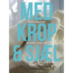 Med krop og sjæl: Kvinde i min tid: Erindringer