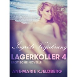 Lagerkoller 4 - Ingrids Verführung: Erotische Novelle