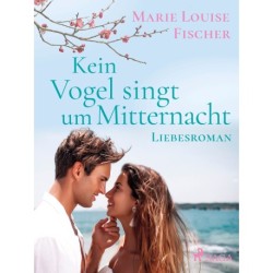 Kein Vogel singt um Mitternacht - Liebesroman