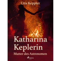 Katharina Keplerin - Mutter des Astronomen