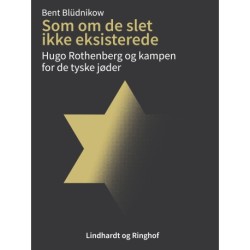 Som om de slet ikke eksisterede. Hugo Rothenberg og kampen for de tyske jøder