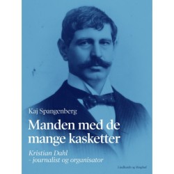 Manden med de mange kasketter. Kristian Dahl - journalist og organisator