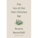Five Lies of Our Anti-Christian Age
