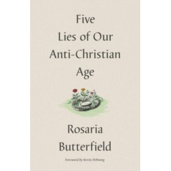 Five Lies of Our Anti-Christian Age