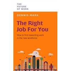 The Right Job for You: How to Find Rewarding Work in the New Workforce