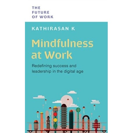 The Mindfulness at Work: Redefining Success and Leadership in the Digital Age