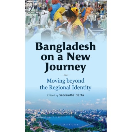 Bangladesh on a New Journey: Moving beyond the Regional Identity