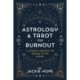 Healing Burnout with Astrology & Tarot: A Journey through the Decans of the Zodiac
