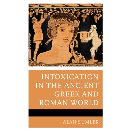 Intoxication in the Ancient Greek and Roman World