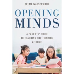 Opening Minds: A Parents' Guide to Teaching for Thinking at Home