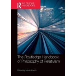 The Routledge Handbook of Philosophy of Relativism