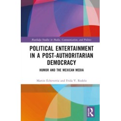 Political Entertainment in a Post-Authoritarian Democracy: Humor and the Mexican Media