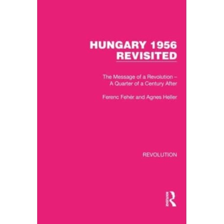 Hungary 1956 Revisited: The Message of a Revolution – A Quarter of a Century After
