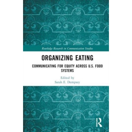 Organizing Eating: Communicating for Equity Across U.S. Food Systems