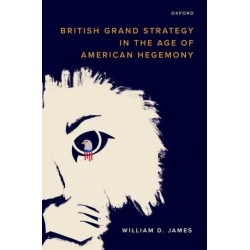 British Grand Strategy in the Age of American Hegemony