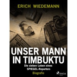 Unser Mann in Timbuktu: Die sieben Leben eines SPIEGEL-Reporters