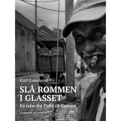 Slå rommen i glasset: en rejse fra Cuba til Guyana