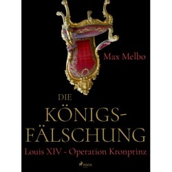 Die Königsfälschung: Louis XIV - Operation Kronprinz