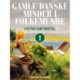 Gamle danske minder i folkemunde. Bind 1