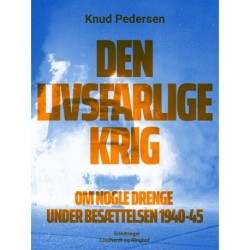 Den livsfarlige krig. Om nogle drenge under besættelsen 1940-45