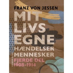 Mit livs egne, hændelser, mennesker. Fjerde del 1908-1914