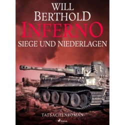 Inferno. Siege und Niederlagen - Tatsachenroman