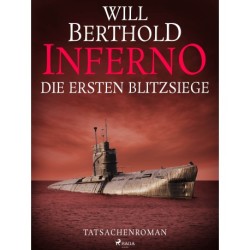 Inferno. Die ersten Blitzsiege - Tatsachenroman