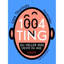 1004 ting du heller ikke vidste du ikke vidste