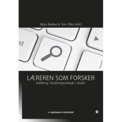 Læreren som forsker: Indføring i forskningsarbejde i skolen