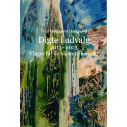 Digte i udvalg 2013 - 2023. Vinger før de bliver til hænder