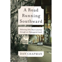 A Road Running Southward: Following John Muir's Journey Through an Endangered Land