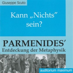 Kann "Nichts" sein? Parmenides´Entdeckung der Metaphysik