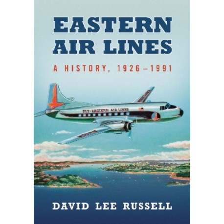 Eastern Air Lines: A History, 1926-1991