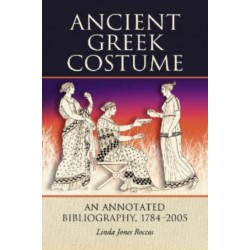 Ancient Greek Costume: An Annotated Bibliography, 1784-2005