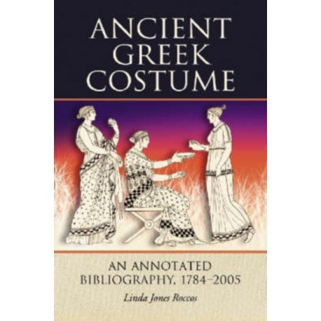 Ancient Greek Costume: An Annotated Bibliography, 1784-2005