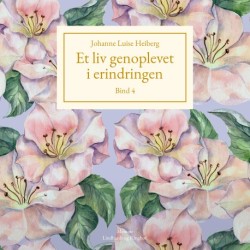 Et liv genoplevet i erindringen, Bind 4