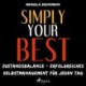 Simply your best - Zustandsbalance - erfolgreiches Selbstmanagement für jeden Tag