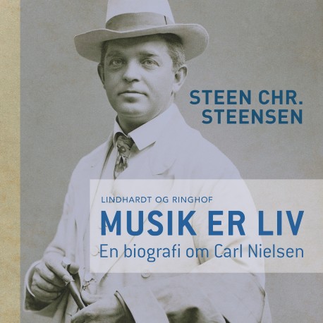 Musik er liv. En biografi om Carl Nielsen