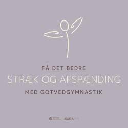 Få det bedre med Gotvedgymnastik. Stræk og afspænding