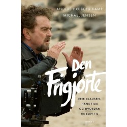 Den Frigjorte: Erik Clausen, hans film og hvordan de blev til