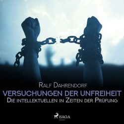 Versuchungen der Unfreiheit - Die intellektuellen in Zeiten der Prüfung
