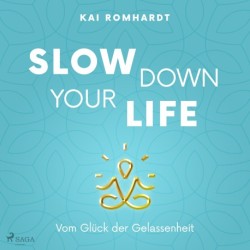 Slow Down your Life - Vom Glück der Gelassenheit