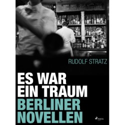 Es war ein Traum. Berliner Novellen