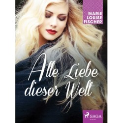 Alle Liebe dieser Welt