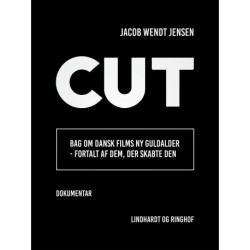 Cut. Bag om dansk films ny guldalder - fortalt af dem, der skabte den