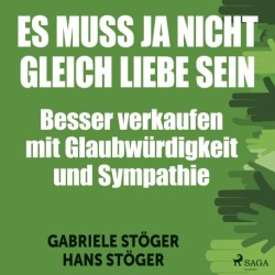 Es muss ja nicht gleich Liebe sein - Besser verkaufen mit Glaubwürdigkeit und Sympathie