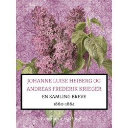 Johanne Luise Heiberg og Andreas Frederik Krieger. En samling breve 1860-1864 (bind 1)